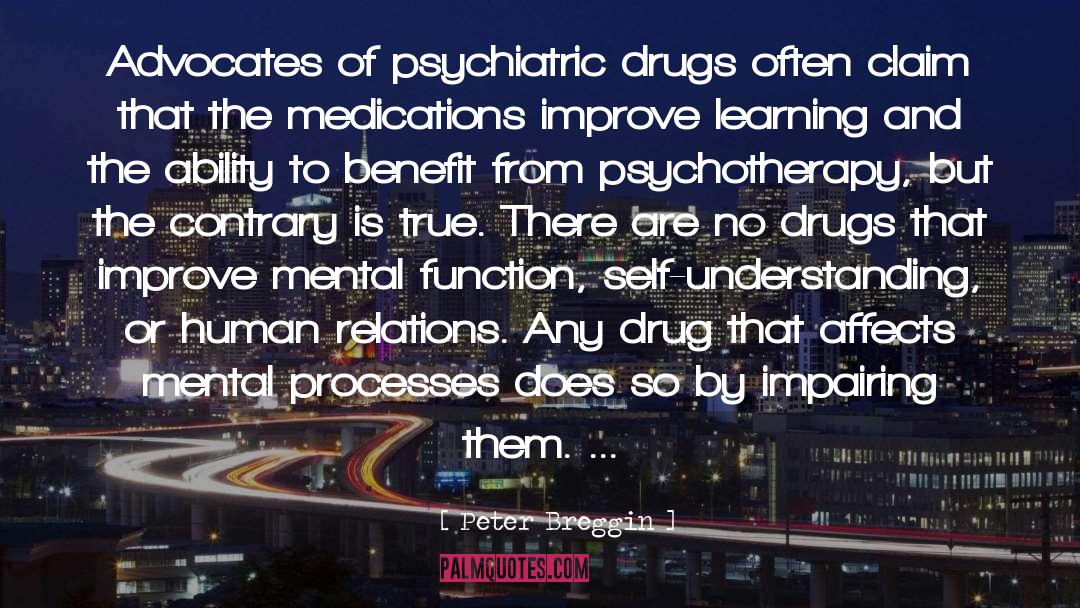 Peter Breggin Quotes: Advocates of psychiatric drugs often