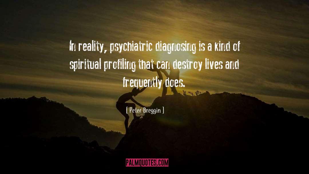 Peter Breggin Quotes: In reality, psychiatric diagnosing is