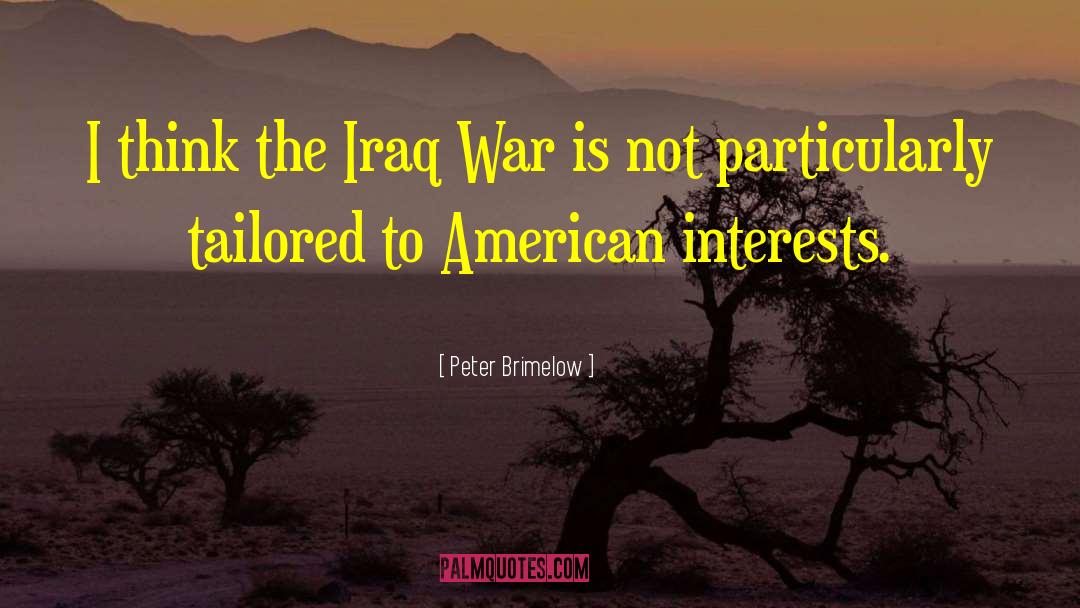 Peter Brimelow Quotes: I think the Iraq War