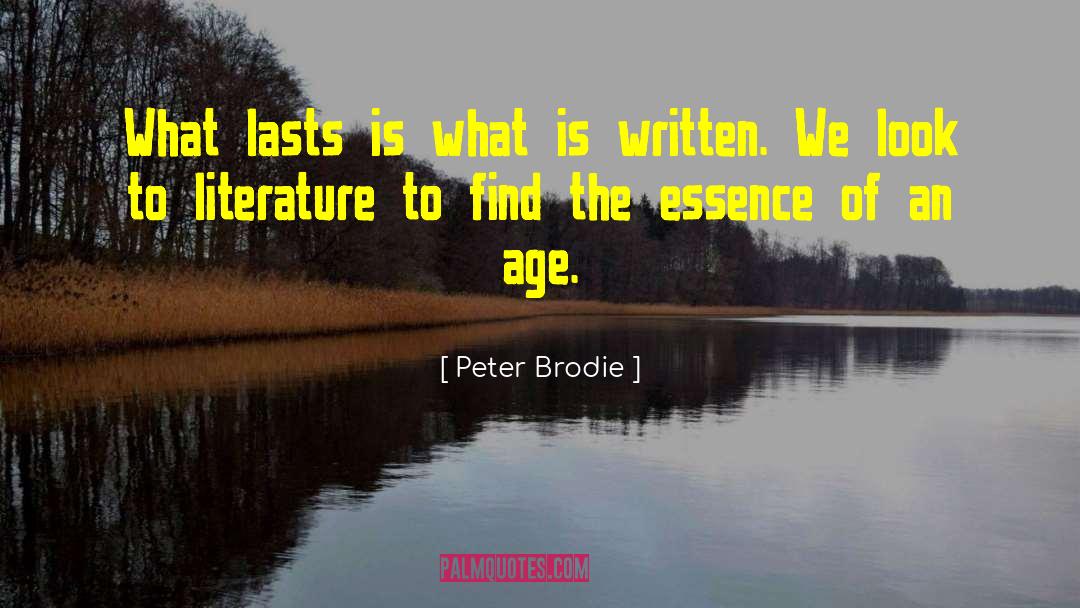 Peter Brodie Quotes: What lasts is what is