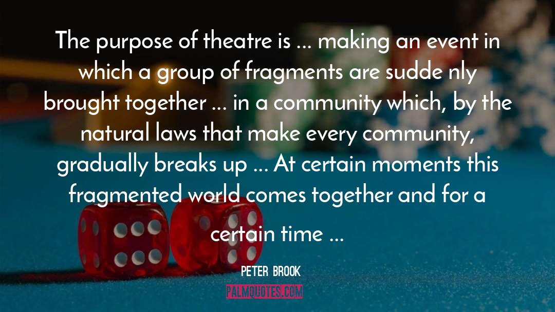 Peter Brook Quotes: The purpose of theatre is