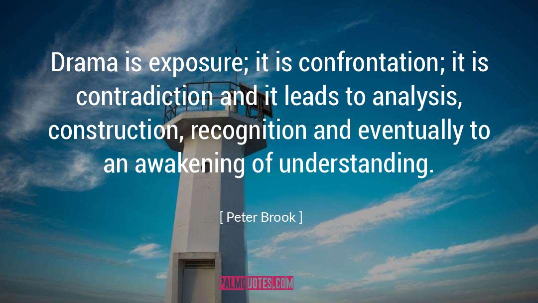 Peter Brook Quotes: Drama is exposure; it is