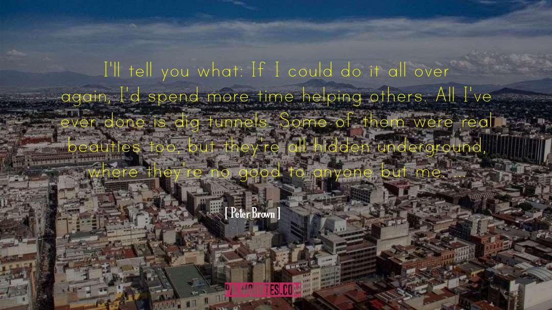 Peter Brown Quotes: I'll tell you what: If