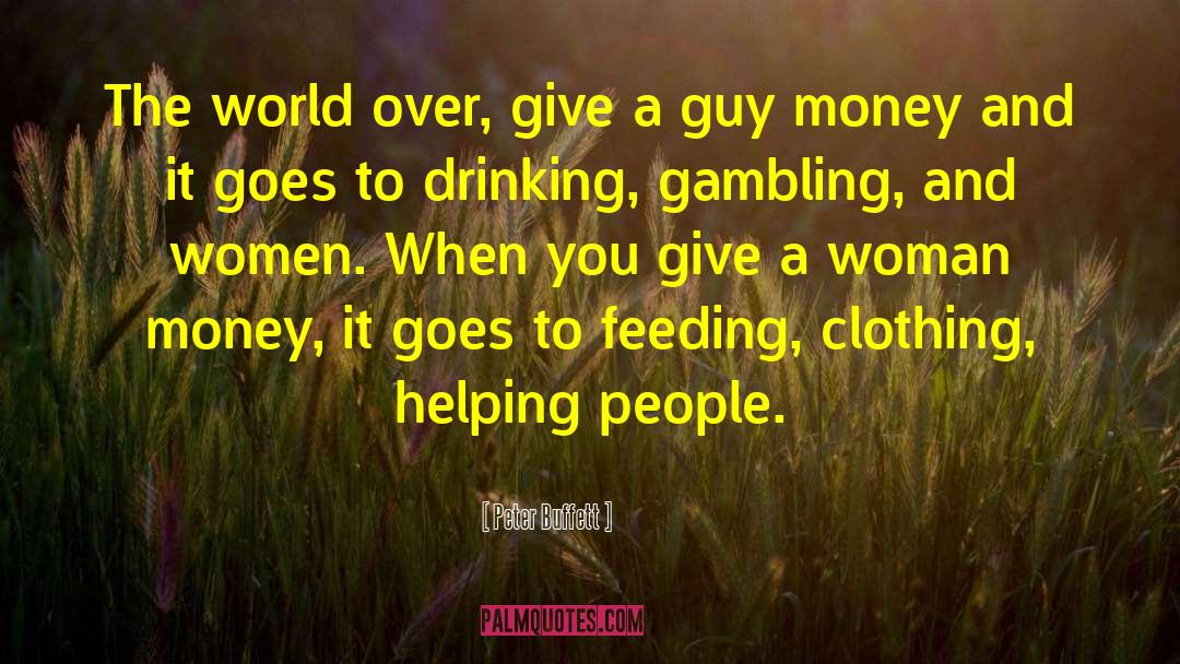Peter Buffett Quotes: The world over, give a