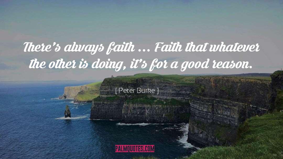 Peter Burke Quotes: There's always faith ... Faith