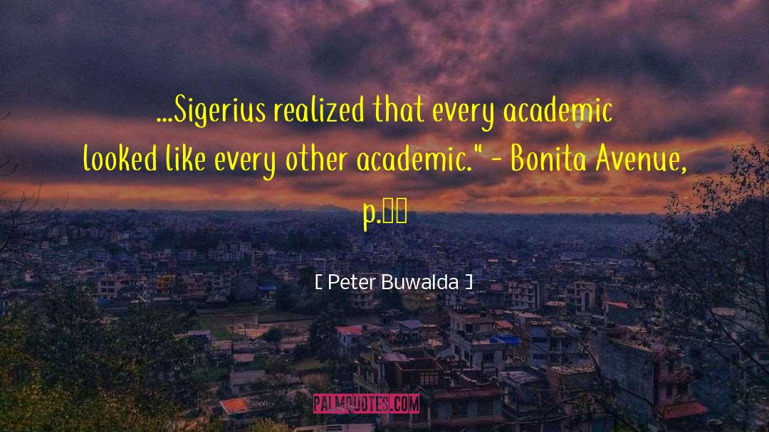 Peter Buwalda Quotes: ...Sigerius realized that every academic