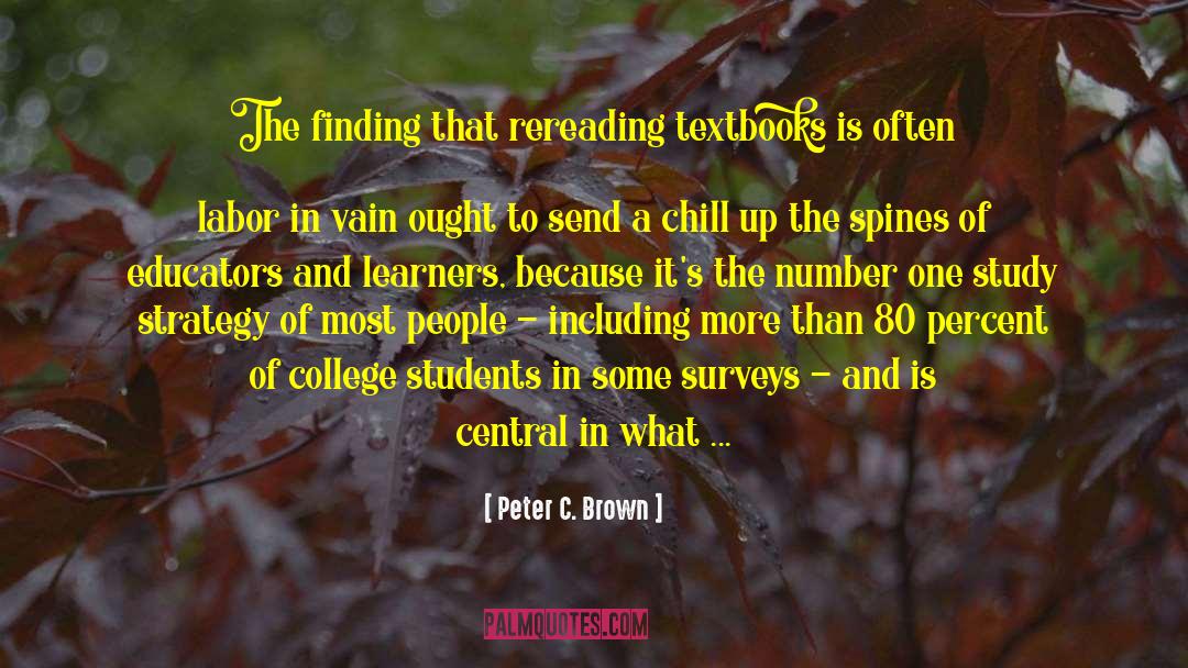 Peter C. Brown Quotes: The finding that rereading textbooks
