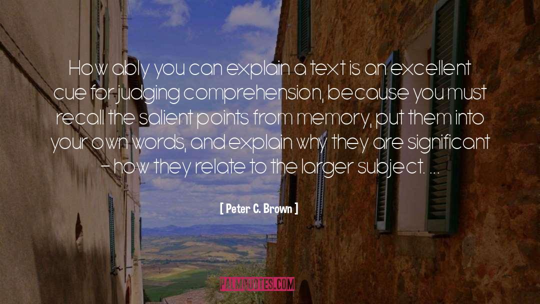 Peter C. Brown Quotes: How ably you can explain