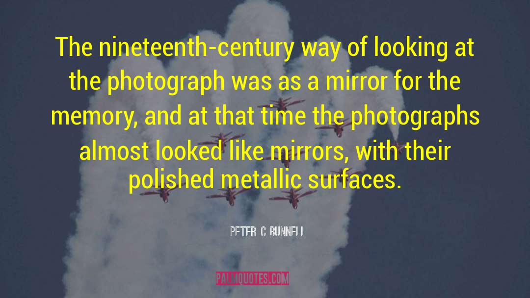 Peter C Bunnell Quotes: The nineteenth-century way of looking