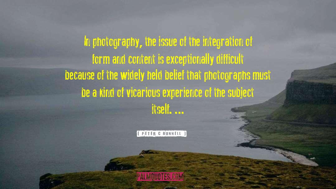 Peter C Bunnell Quotes: In photography, the issue of