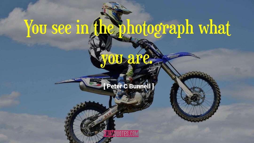 Peter C Bunnell Quotes: You see in the photograph