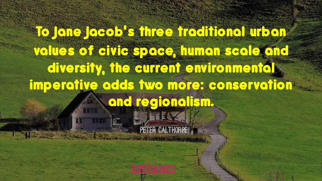 Peter Calthorpe Quotes: To Jane Jacob's three traditional