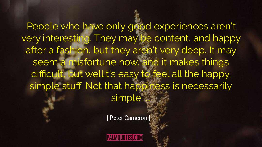 Peter Cameron Quotes: People who have only good