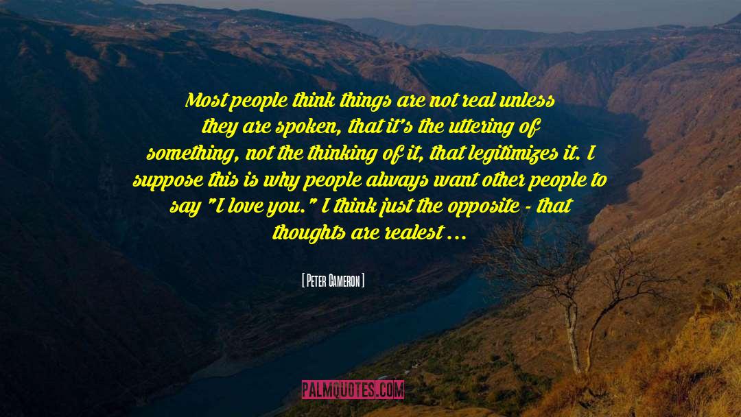 Peter Cameron Quotes: Most people think things are