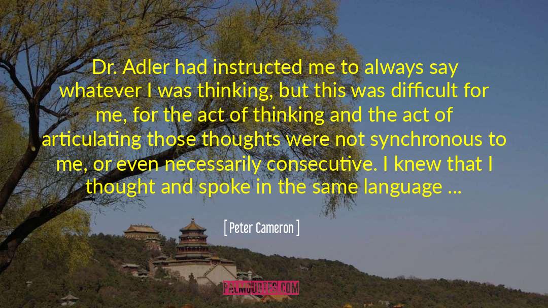 Peter Cameron Quotes: Dr. Adler had instructed me