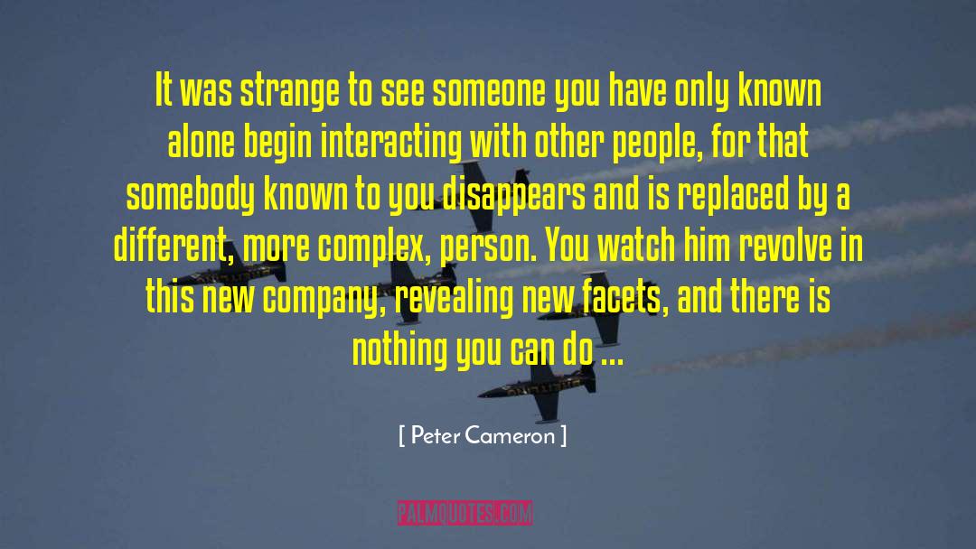 Peter Cameron Quotes: It was strange to see