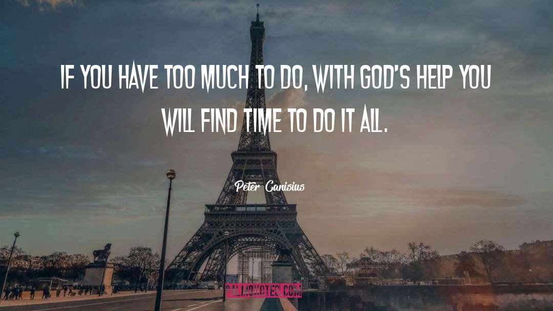 Peter Canisius Quotes: If you have too much