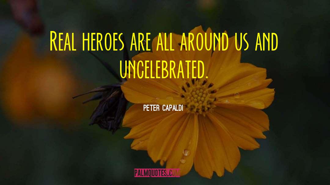 Peter Capaldi Quotes: Real heroes are all around