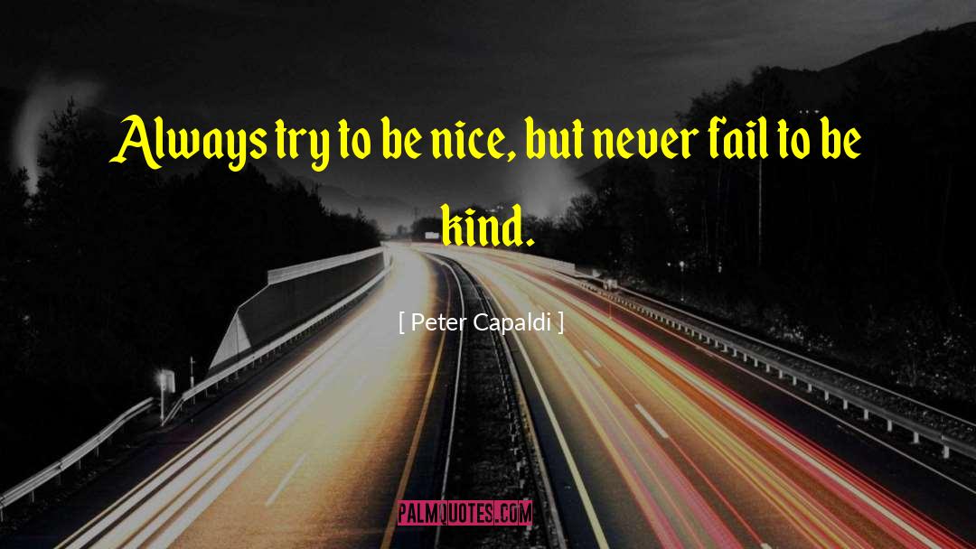 Peter Capaldi Quotes: Always try to be nice,