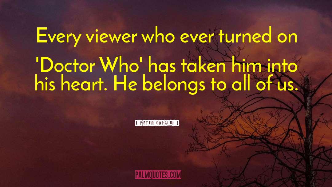 Peter Capaldi Quotes: Every viewer who ever turned