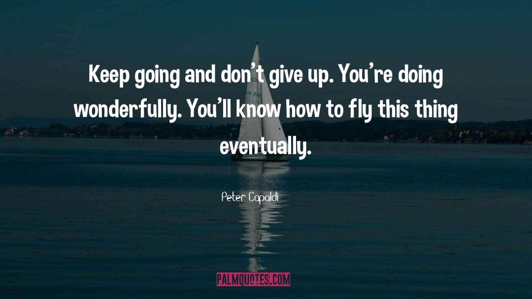 Peter Capaldi Quotes: Keep going and don't give