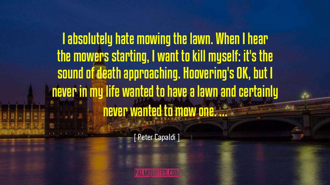 Peter Capaldi Quotes: I absolutely hate mowing the