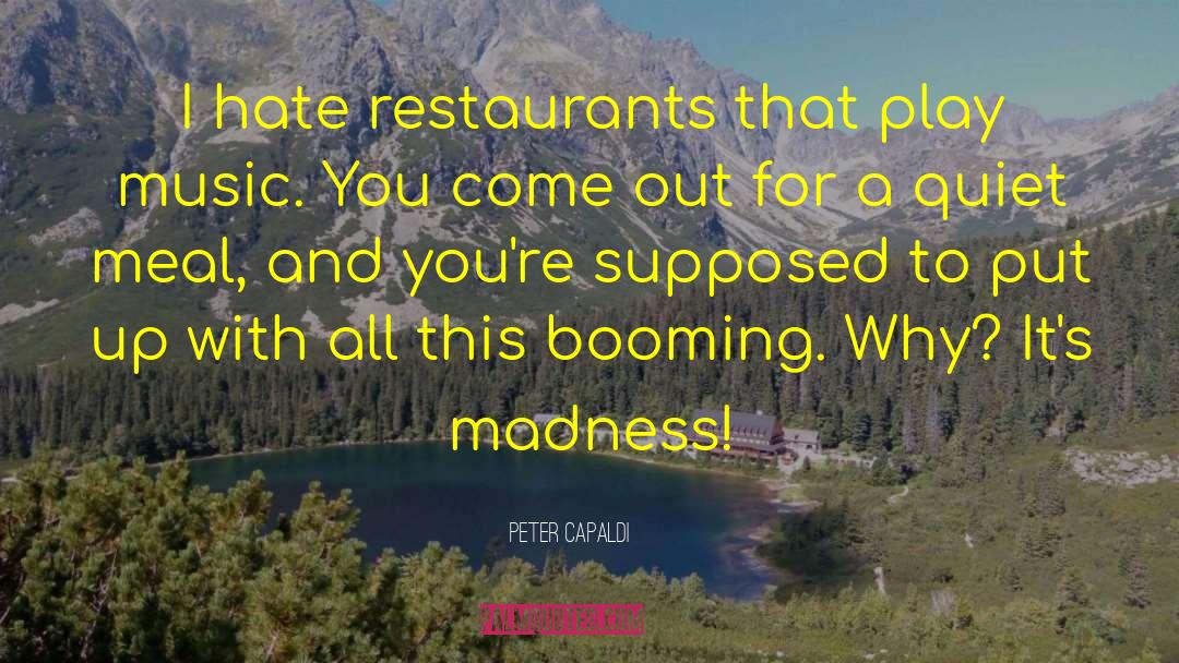 Peter Capaldi Quotes: I hate restaurants that play