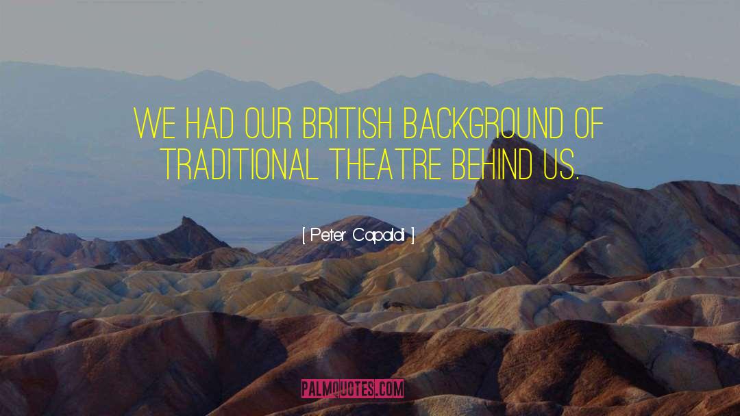 Peter Capaldi Quotes: We had our British background