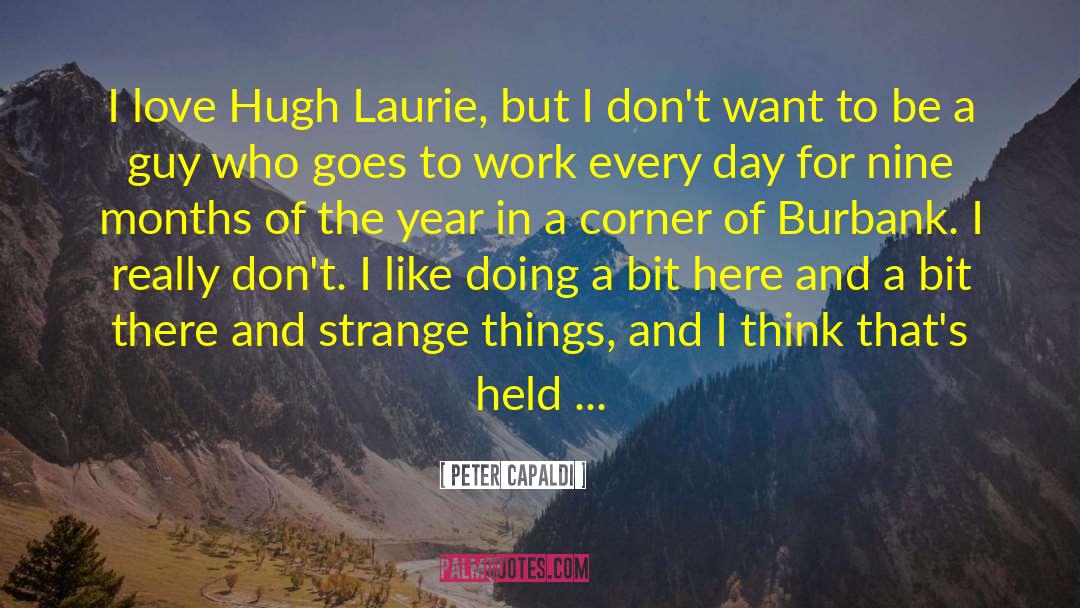 Peter Capaldi Quotes: I love Hugh Laurie, but