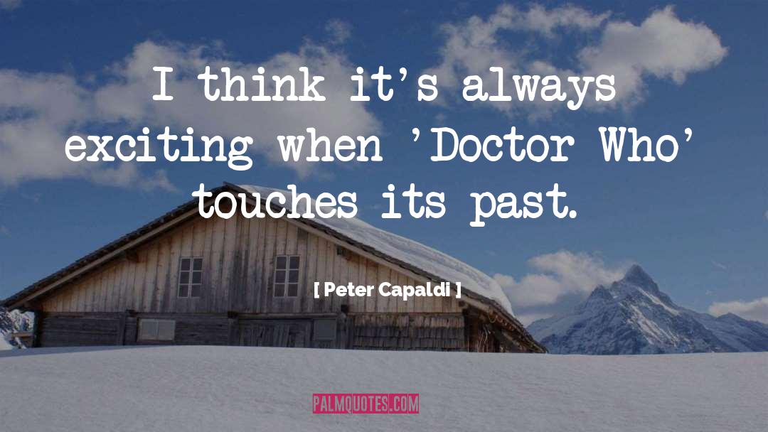 Peter Capaldi Quotes: I think it's always exciting