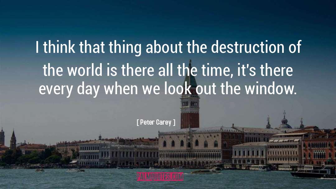 Peter Carey Quotes: I think that thing about