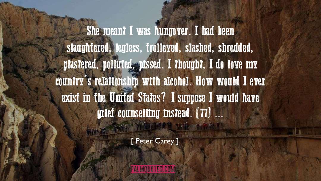 Peter Carey Quotes: She meant I was hungover.