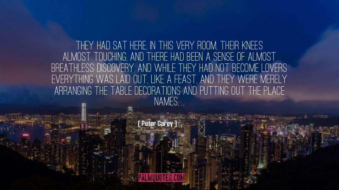 Peter Carey Quotes: They had sat here, in