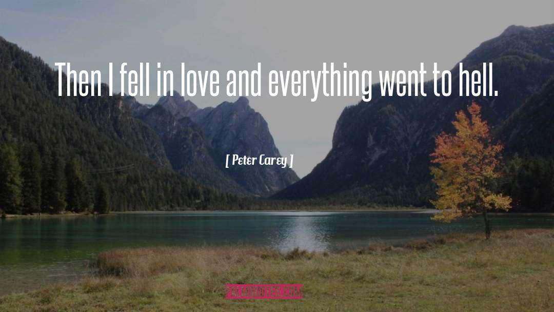 Peter Carey Quotes: Then I fell in love