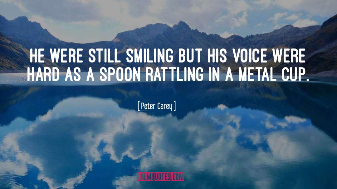 Peter Carey Quotes: He were still smiling but