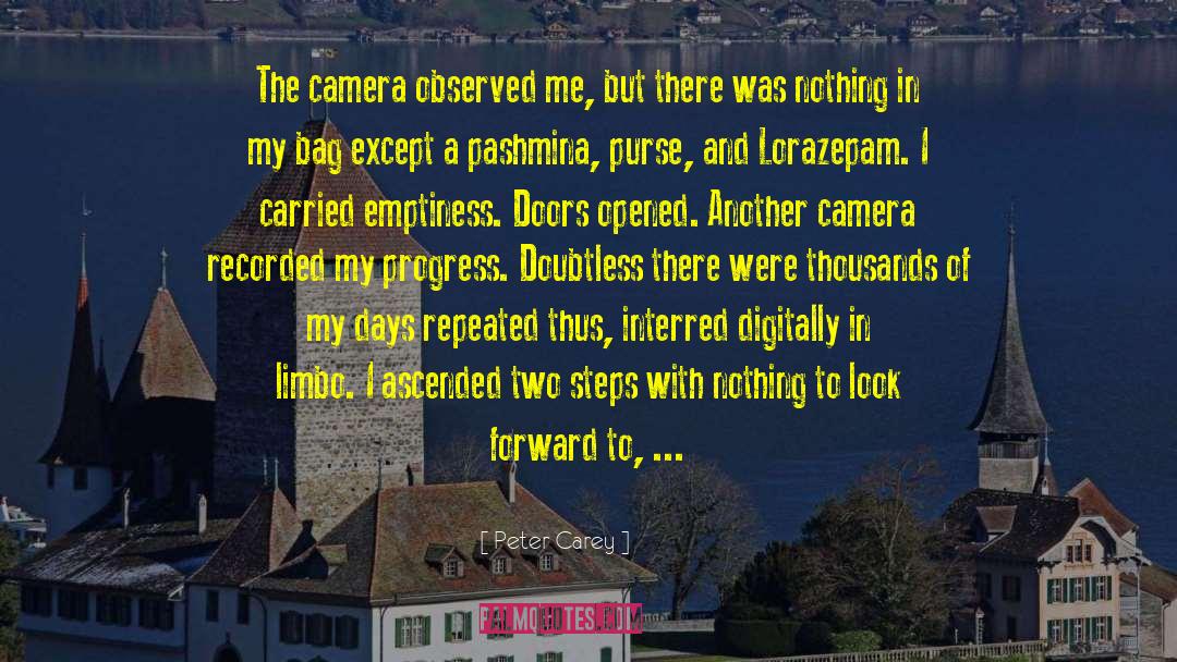 Peter Carey Quotes: The camera observed me, but