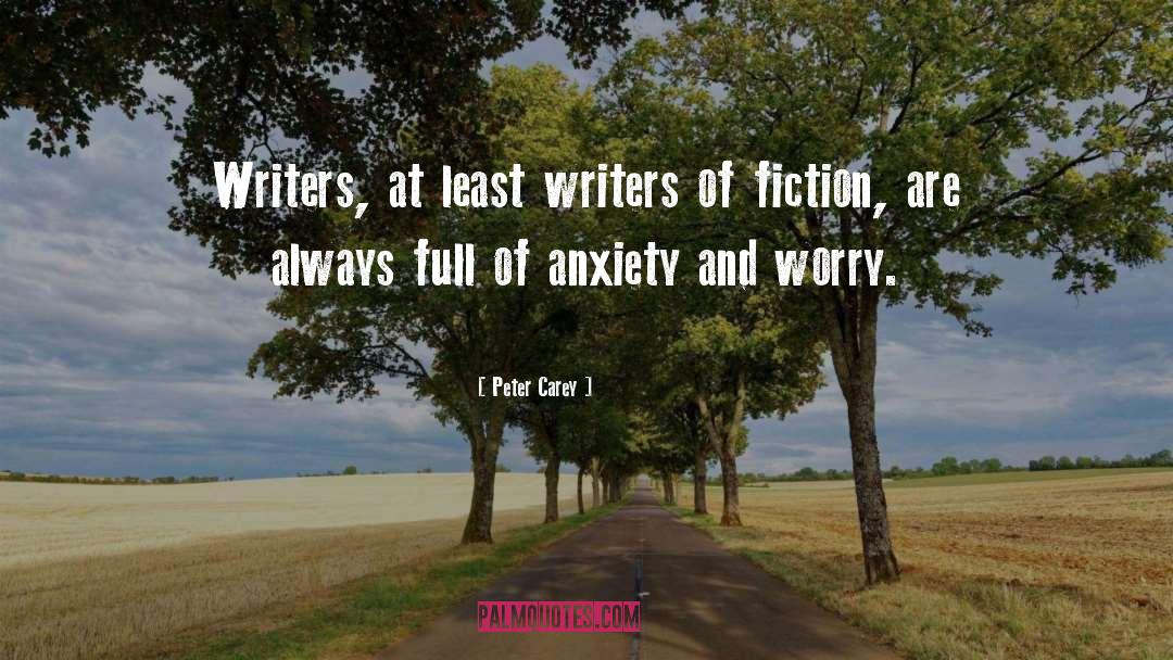 Peter Carey Quotes: Writers, at least writers of