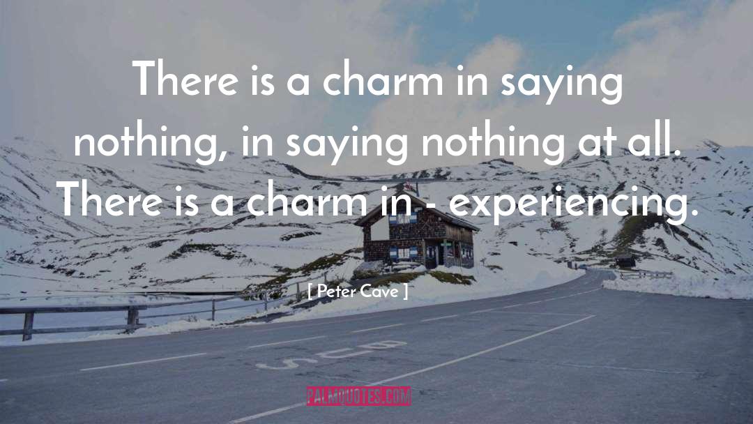 Peter Cave Quotes: There is a charm in