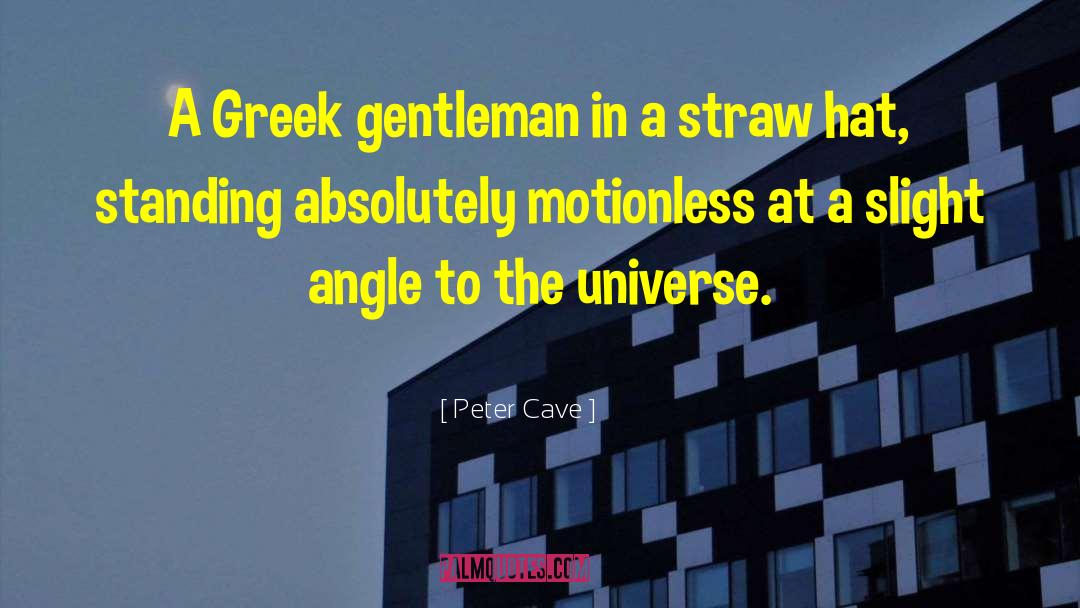 Peter Cave Quotes: A Greek gentleman in a