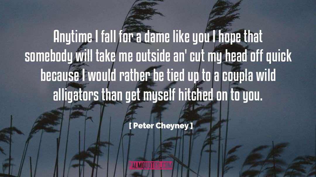 Peter Cheyney Quotes: Anytime I fall for a