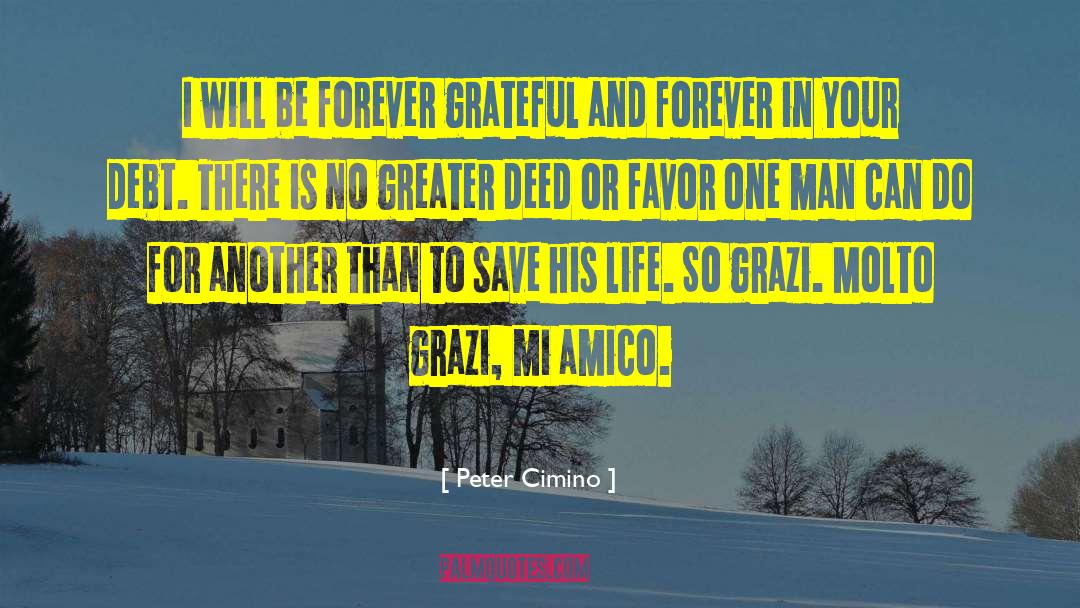 Peter Cimino Quotes: I will be forever grateful