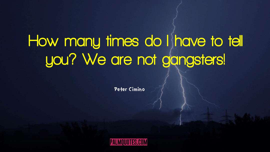 Peter Cimino Quotes: How many times do I