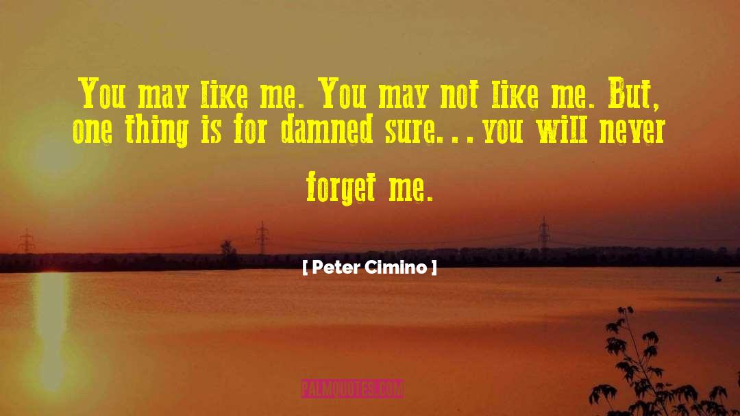 Peter Cimino Quotes: You may like me. You