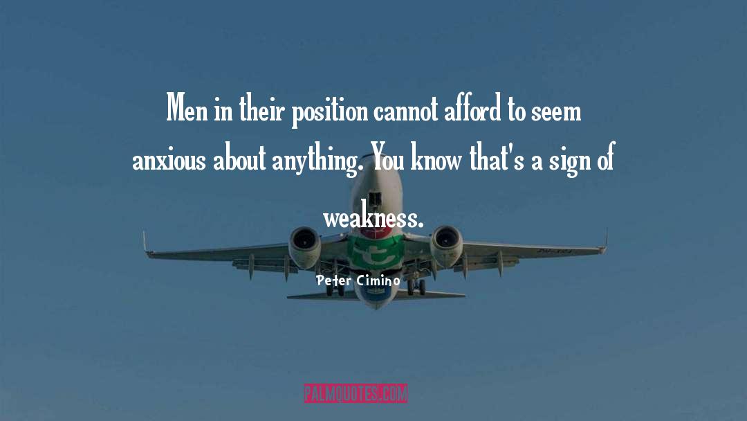 Peter Cimino Quotes: Men in their position cannot