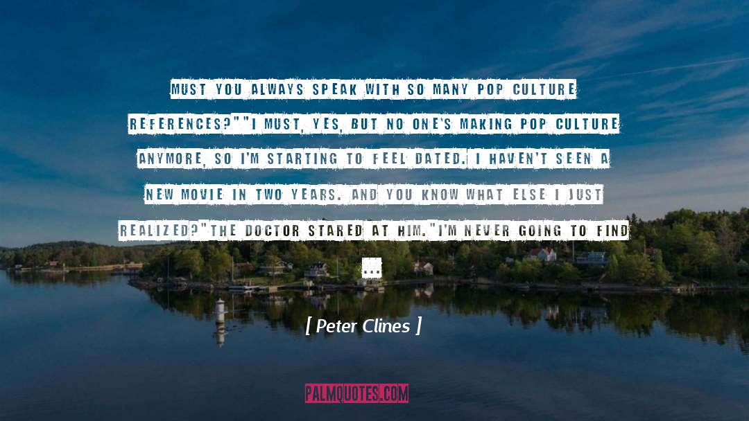 Peter Clines Quotes: Must you always speak with