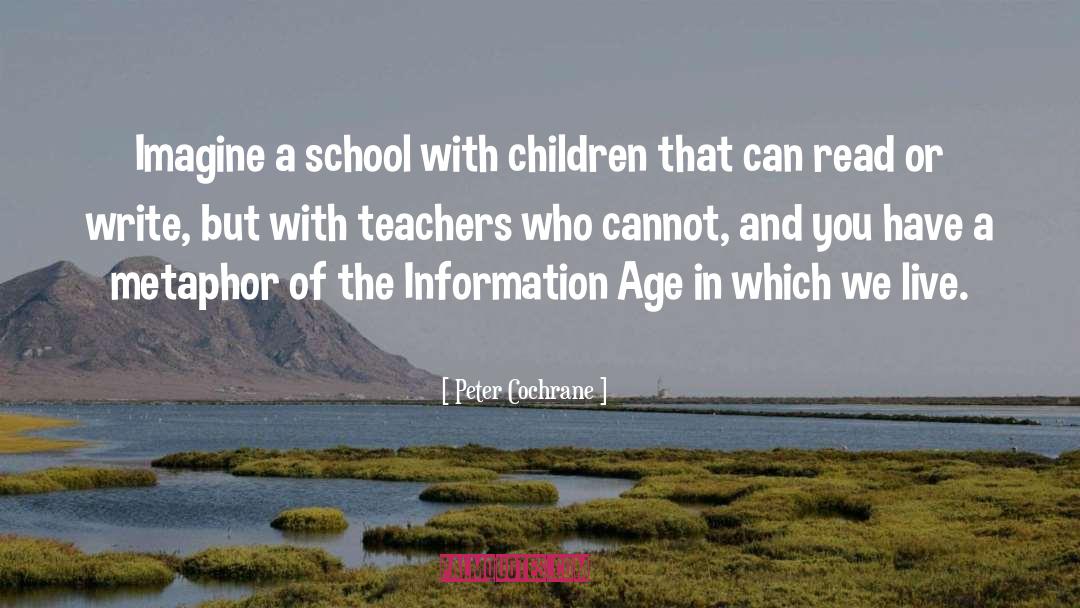 Peter Cochrane Quotes: Imagine a school with children