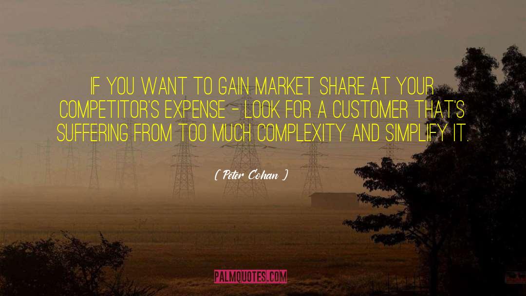 Peter Cohan Quotes: If you want to gain