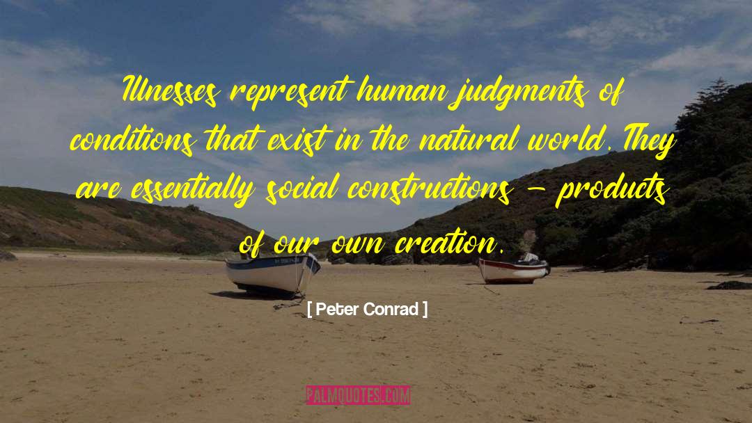 Peter Conrad Quotes: Illnesses represent human judgments of