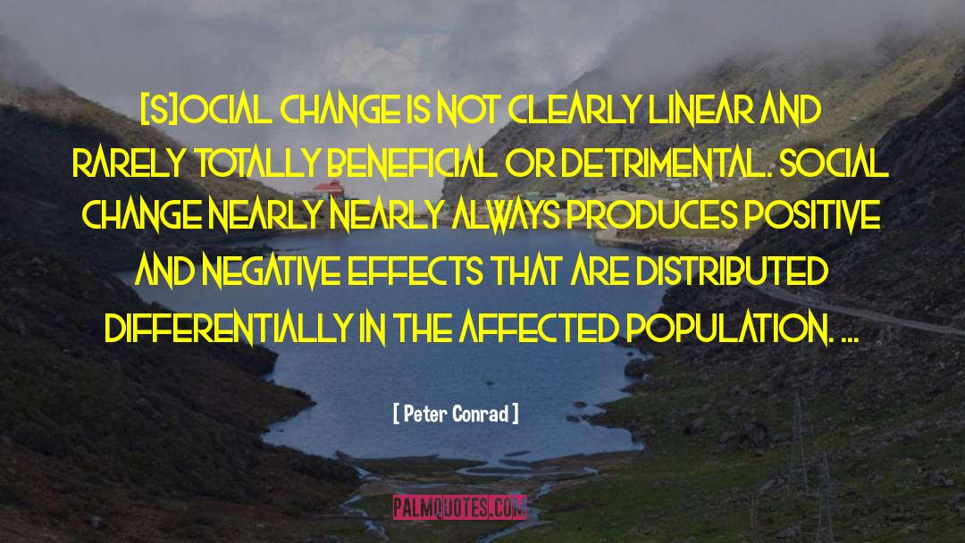 Peter Conrad Quotes: [S]ocial change is not clearly