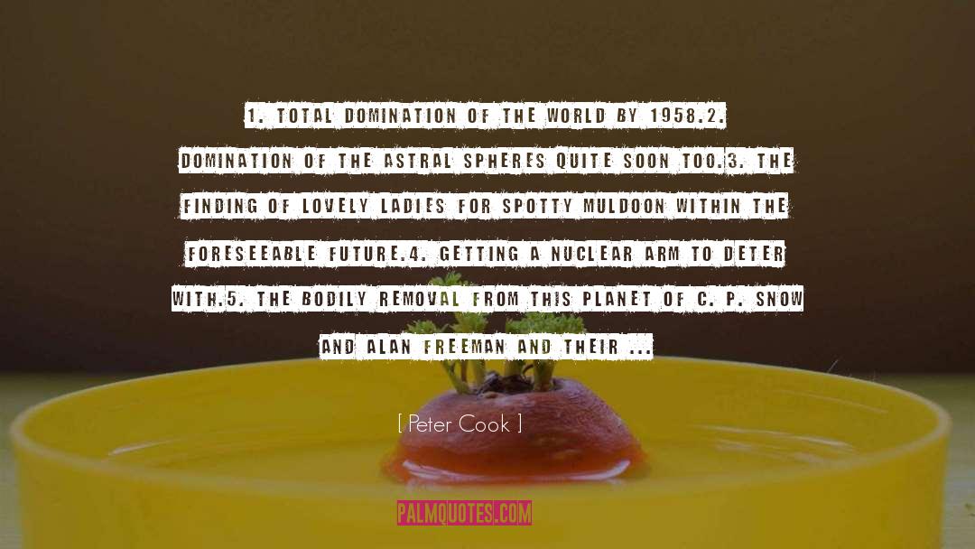 Peter Cook Quotes: 1. Total domination of the
